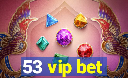 53 vip bet